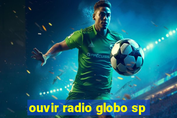 ouvir radio globo sp